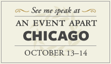 See me speak at An Event Apart Chicago 2008 - August 18-19, 2008